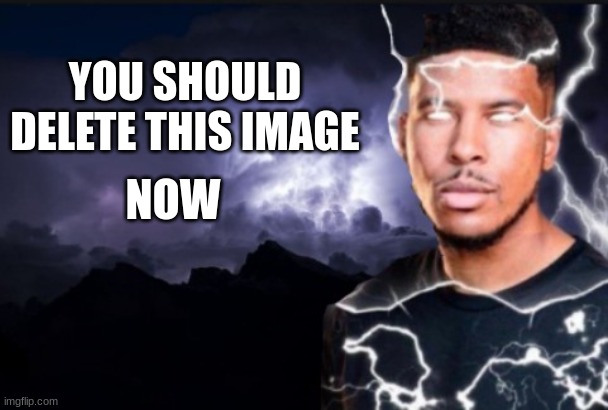 yes, this is a temp | image tagged in delete this image now | made w/ Imgflip meme maker