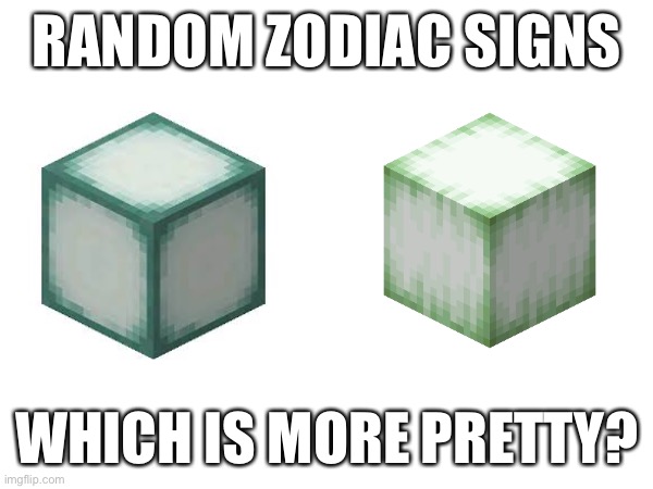 My opinion is Sea Lantern | RANDOM ZODIAC SIGNS; WHICH IS MORE PRETTY? | made w/ Imgflip meme maker