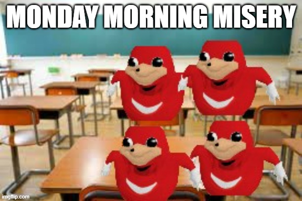 Ahh yes s ch ol | MONDAY MORNING MISERY | image tagged in monday,misery | made w/ Imgflip meme maker