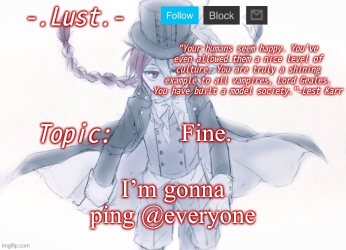 God I promised not to go back to twitter, but the brand accounts | Fine. I’m gonna ping @everyone | image tagged in lust's lest karr template | made w/ Imgflip meme maker