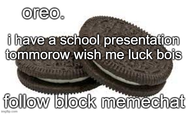 April fools | i have a school presentation tommorow wish me luck bois | image tagged in oreo announcement template | made w/ Imgflip meme maker
