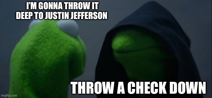 And there goes the Vikings chance of Winning | I’M GONNA THROW IT DEEP TO JUSTIN JEFFERSON; THROW A CHECK DOWN | image tagged in memes,evil kermit | made w/ Imgflip meme maker