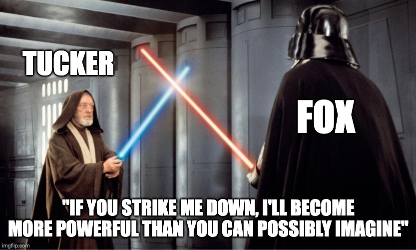 Obi Wan Carlson and Darth Fox | TUCKER; FOX; "IF YOU STRIKE ME DOWN, I'LL BECOME MORE POWERFUL THAN YOU CAN POSSIBLY IMAGINE" | image tagged in tucker carlson,fox news | made w/ Imgflip meme maker
