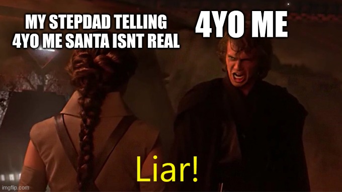 lair | MY STEPDAD TELLING 4YO ME SANTA ISNT REAL; 4YO ME | image tagged in lair | made w/ Imgflip meme maker