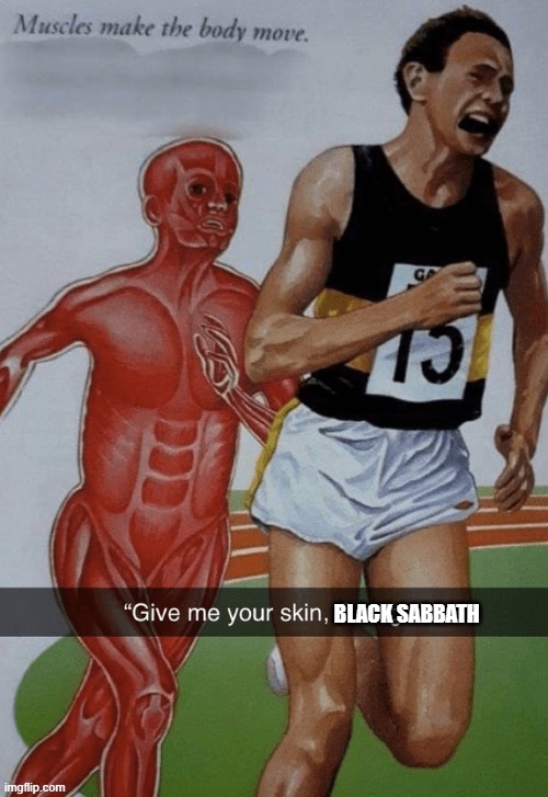 Give me your skin George | BLACK SABBATH | image tagged in give me your skin george | made w/ Imgflip meme maker