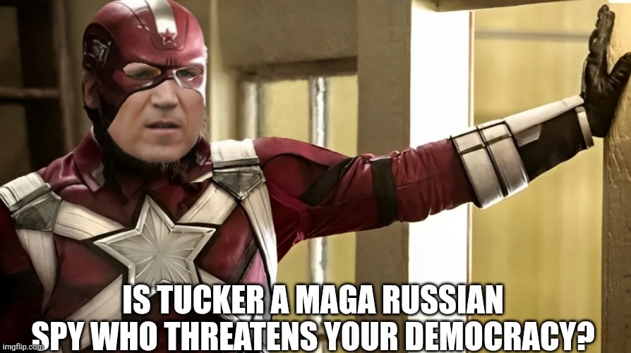IS TUCKER A MAGA RUSSIAN SPY WHO THREATENS YOUR DEMOCRACY? | made w/ Imgflip meme maker