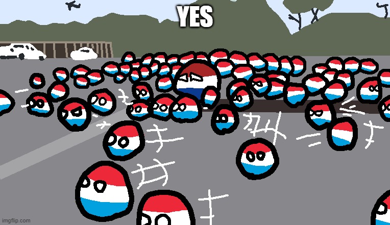 invasion of nederlands | YES | image tagged in random luxembourg event | made w/ Imgflip meme maker