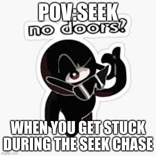 You expect us to read the door number as I'm exiting the last room in the seek  chase? Bruh - Imgflip