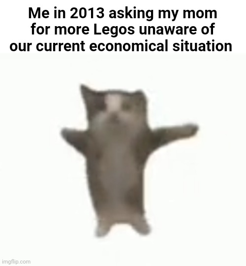 Balls | Me in 2013 asking my mom for more Legos unaware of our current economical situation | made w/ Imgflip meme maker
