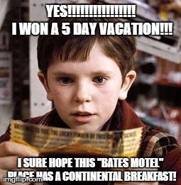 YES!!!!!!!!!!!!!!!! I WON A 5 DAY VACATION!!! I SURE HOPE THIS "BATES MOTEL" PLACE HAS A CONTINENTAL BREAKFAST! | made w/ Imgflip meme maker