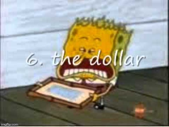 6. The dollar | image tagged in classic meme | made w/ Imgflip meme maker