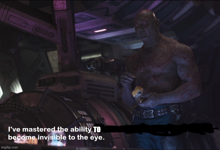 Invisible Drax | TO | image tagged in invisible drax | made w/ Imgflip meme maker