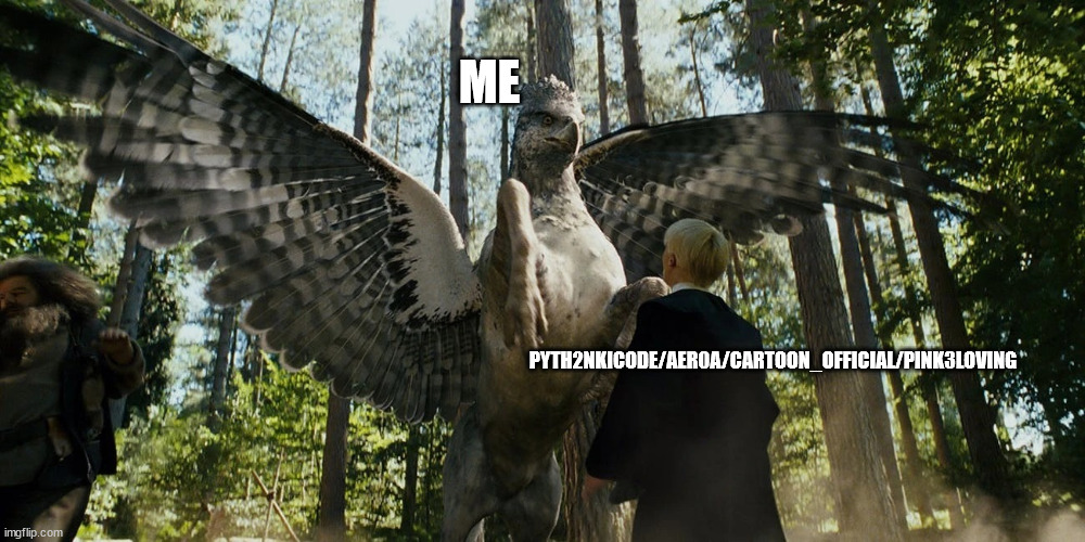 Buckbeak attacking Draco Malfoy | ME; PYTH2NKICODE/AER0A/CARTOON_OFFICIAL/PINK3LOVING | image tagged in buckbeak attacking draco malfoy | made w/ Imgflip meme maker