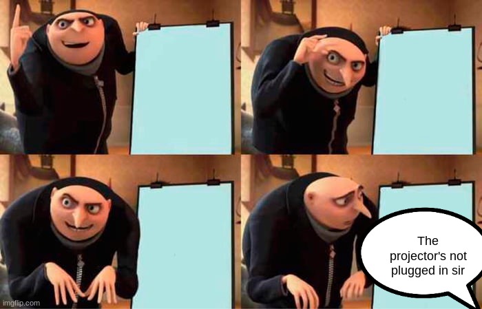 Gru's Plan | The projector's not plugged in sir | image tagged in memes,gru's plan | made w/ Imgflip meme maker