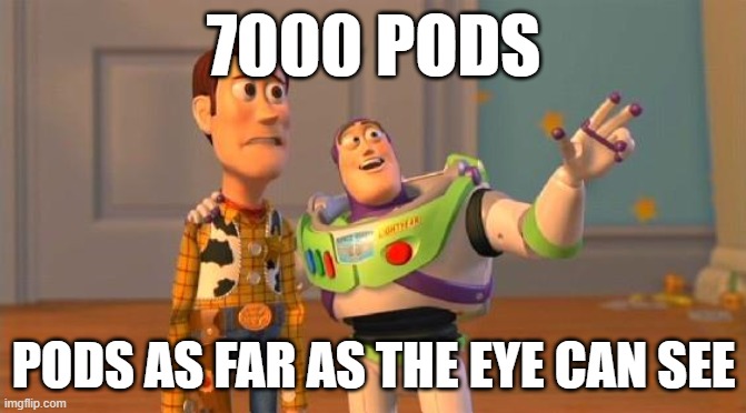 TOYSTORY EVERYWHERE | 7000 PODS; PODS AS FAR AS THE EYE CAN SEE | image tagged in toystory everywhere | made w/ Imgflip meme maker