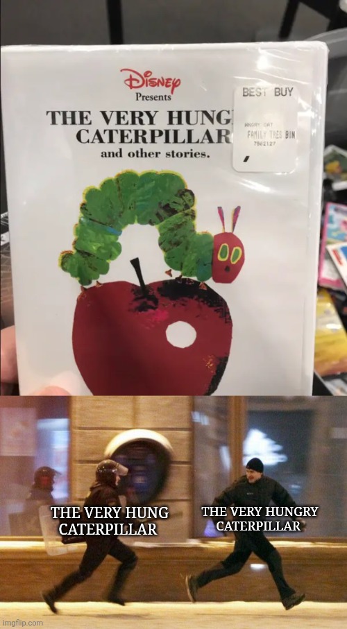 Sticker placement failure | THE VERY HUNGRY CATERPILLAR; THE VERY HUNG CATERPILLAR | image tagged in police chasing guy,hungry,caterpillar,you had one job,sticker,memes | made w/ Imgflip meme maker