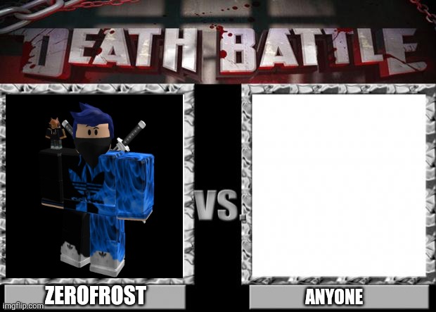 death battle | ZEROFROST; ANYONE | image tagged in death battle | made w/ Imgflip meme maker