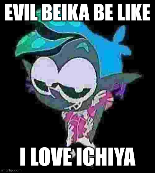 Evil beika be like | EVIL BEIKA BE LIKE; I LOVE ICHIYA | image tagged in splatoon,ichiya,beika,squid squad,frontroe,c side | made w/ Imgflip meme maker