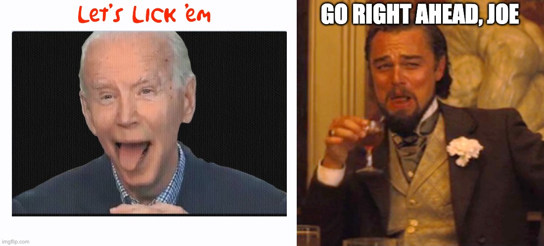 GO RIGHT AHEAD, JOE | image tagged in memes,laughing leo | made w/ Imgflip meme maker