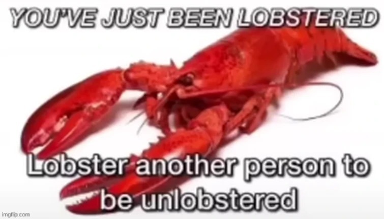 get lobstered | image tagged in get lobstered,memes | made w/ Imgflip meme maker