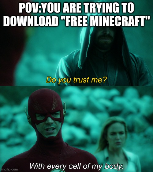 Would you do it? | POV:YOU ARE TRYING TO DOWNLOAD "FREE MINECRAFT" | image tagged in do you trust me,gaming,minecraft memes | made w/ Imgflip meme maker