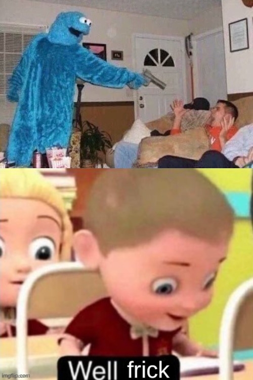 image tagged in cursed cookie monster,well frick clean | made w/ Imgflip meme maker
