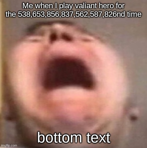 AAAAAAAAAAAAAAAAAAAAAUUUUUUUUUUUUUGGGGGGGGGGG | Me when I play valiant hero for the 538,653,856,837,562,587,826nd time; bottom text | image tagged in henry stickmin | made w/ Imgflip meme maker