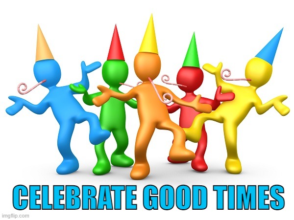 Party Time | CELEBRATE GOOD TIMES | image tagged in party time | made w/ Imgflip meme maker