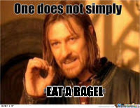 Bagel lover | EAT A BAGEL | image tagged in funny memes | made w/ Imgflip meme maker