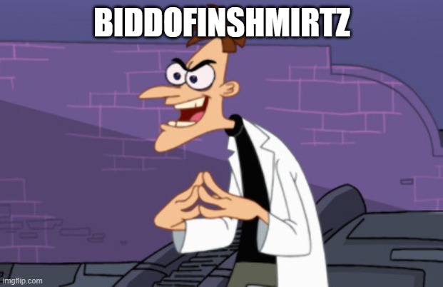 Doofenshmirtz | BIDDOFINSHMIRTZ | image tagged in doofenshmirtz | made w/ Imgflip meme maker