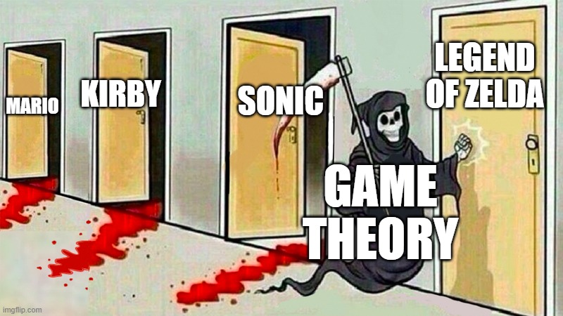 Game thoery | LEGEND OF ZELDA; SONIC; KIRBY; MARIO; GAME THEORY | image tagged in death knocking at the door | made w/ Imgflip meme maker