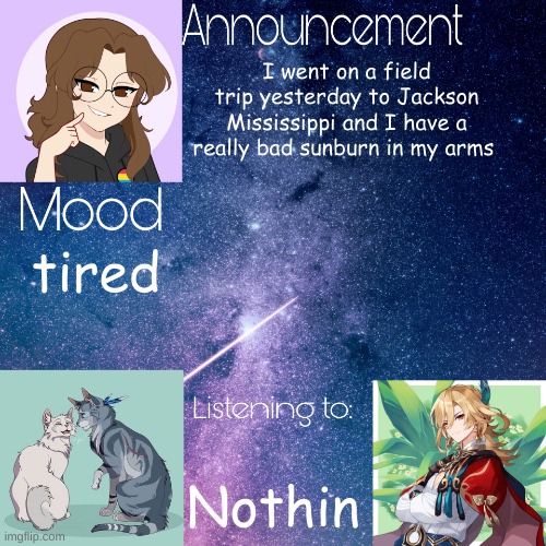 Mid_night_ announcement template | I went on a field trip yesterday to Jackson Mississippi and I have a really bad sunburn in my arms; tired; Nothin | image tagged in mid_night_ announcement template | made w/ Imgflip meme maker