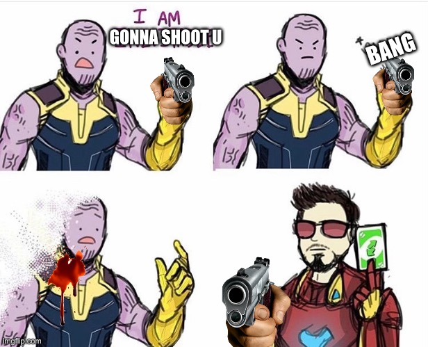 Thanos Uno Reverse Card | GONNA SHOOT U; BANG | image tagged in thanos uno reverse card | made w/ Imgflip meme maker
