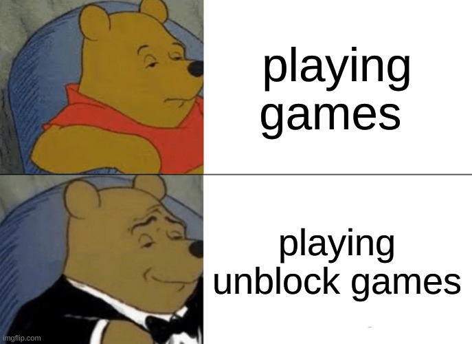 Tuxedo Winnie The Pooh | playing games; playing unblock games | image tagged in memes,tuxedo winnie the pooh | made w/ Imgflip meme maker