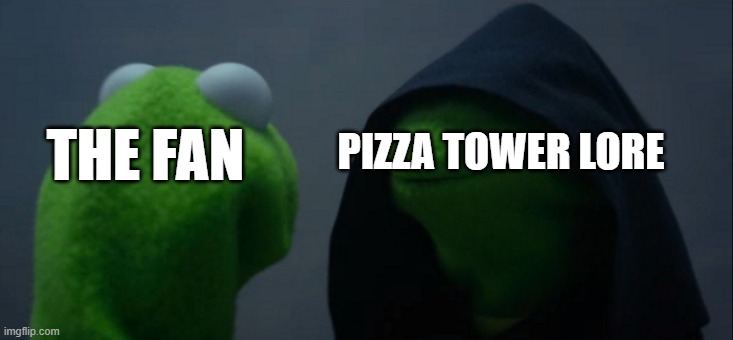 All the fan | THE FAN; PIZZA TOWER LORE | image tagged in memes,evil kermit | made w/ Imgflip meme maker