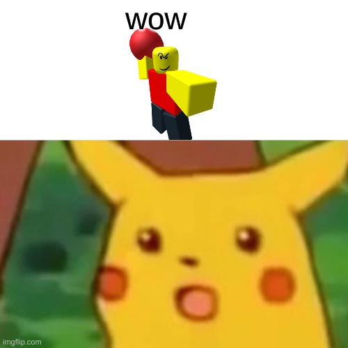 Surprised Pikachu | wow | image tagged in memes,surprised pikachu | made w/ Imgflip meme maker