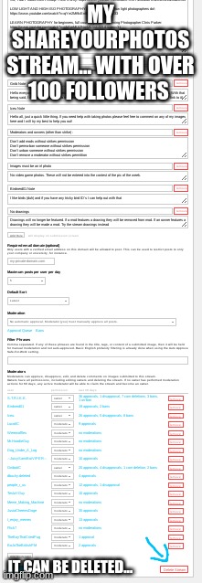 MY SHAREYOURPHOTOS STREAM... WITH OVER 100 FOLLOWERS IT CAN BE DELETED... | made w/ Imgflip meme maker