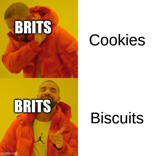 Drake Hotline Bling | Cookies; BRITS; Biscuits; BRITS | image tagged in memes,drake hotline bling | made w/ Imgflip meme maker