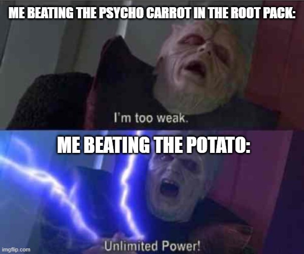 All I see is "I'm lean, mean, and full of beta-carotene!" | ME BEATING THE PSYCHO CARROT IN THE ROOT PACK:; ME BEATING THE POTATO: | image tagged in psychcarrot,root pack,cuphead | made w/ Imgflip meme maker
