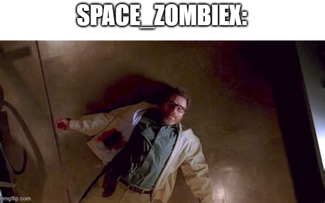 SPACE_ZOMBIEX: | made w/ Imgflip meme maker