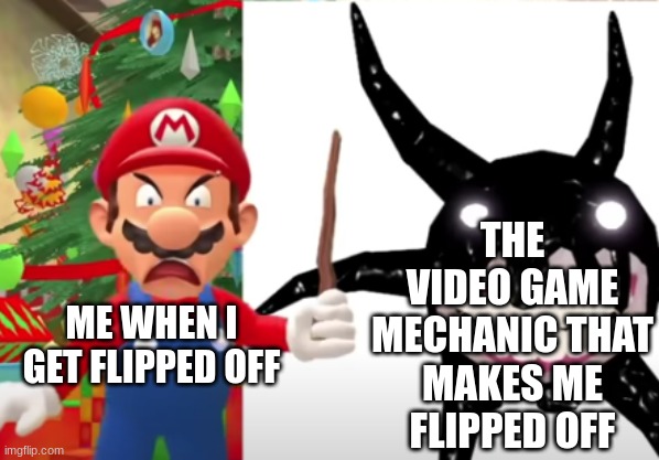 ... | THE VIDEO GAME MECHANIC THAT MAKES ME FLIPPED OFF; ME WHEN I GET FLIPPED OFF | image tagged in memes,you had one job,funny,so true memes | made w/ Imgflip meme maker