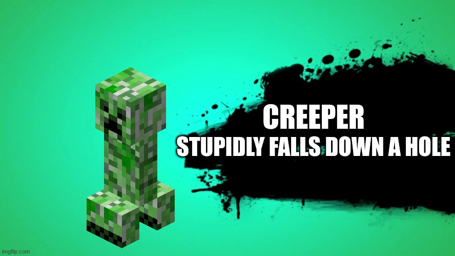 EVERYONE JOINS THE BATTLE | CREEPER STUPIDLY FALLS DOWN A HOLE | image tagged in everyone joins the battle | made w/ Imgflip meme maker