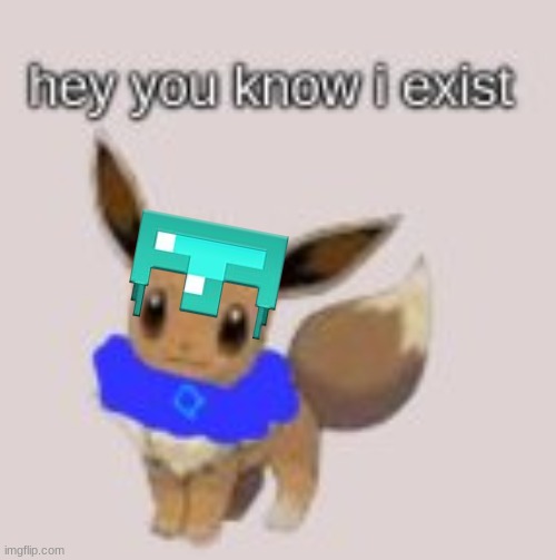 Hey you know i exist (Vee version) | image tagged in hey you know i exist vee version | made w/ Imgflip meme maker