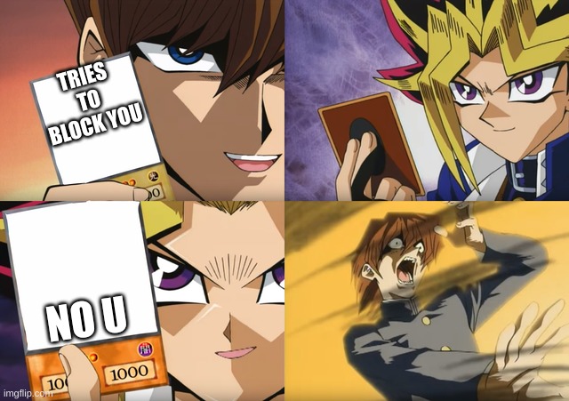 Yugioh card flip | TRIES TO BLOCK YOU; NO U | image tagged in yugioh card flip | made w/ Imgflip meme maker