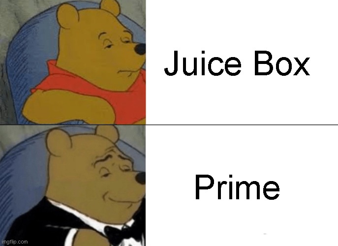 prime | Juice Box; Prime | image tagged in memes,tuxedo winnie the pooh | made w/ Imgflip meme maker