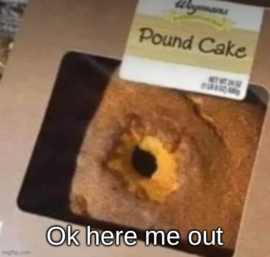 Ok here me out | made w/ Imgflip meme maker