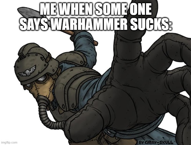 Uh oh | ME WHEN SOME ONE SAYS WARHAMMER SUCKS: | image tagged in uh oh | made w/ Imgflip meme maker