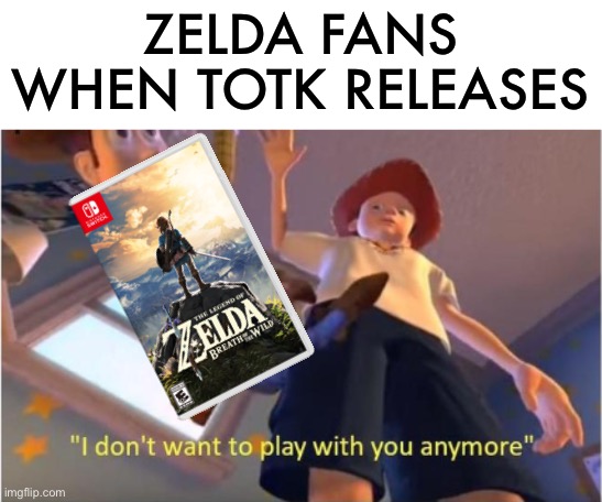 Out with the old, in with the new | ZELDA FANS WHEN TOTK RELEASES | image tagged in andy dropping woody,zelda,the legend of zelda,the legend of zelda breath of the wild,botw,memes | made w/ Imgflip meme maker