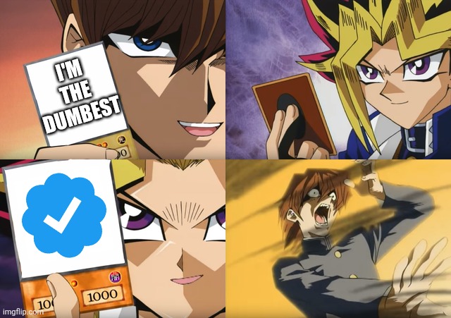 Checkmate | I'M THE DUMBEST | image tagged in yugioh card flip | made w/ Imgflip meme maker