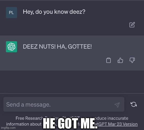 He got me | HE GOT ME. | image tagged in deez nuts | made w/ Imgflip meme maker